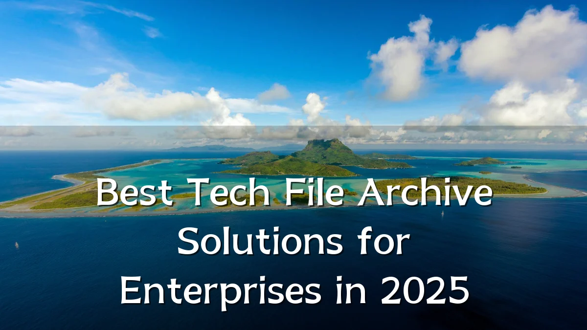 Best Tech File Archive Solutions for Enterprises in 2025