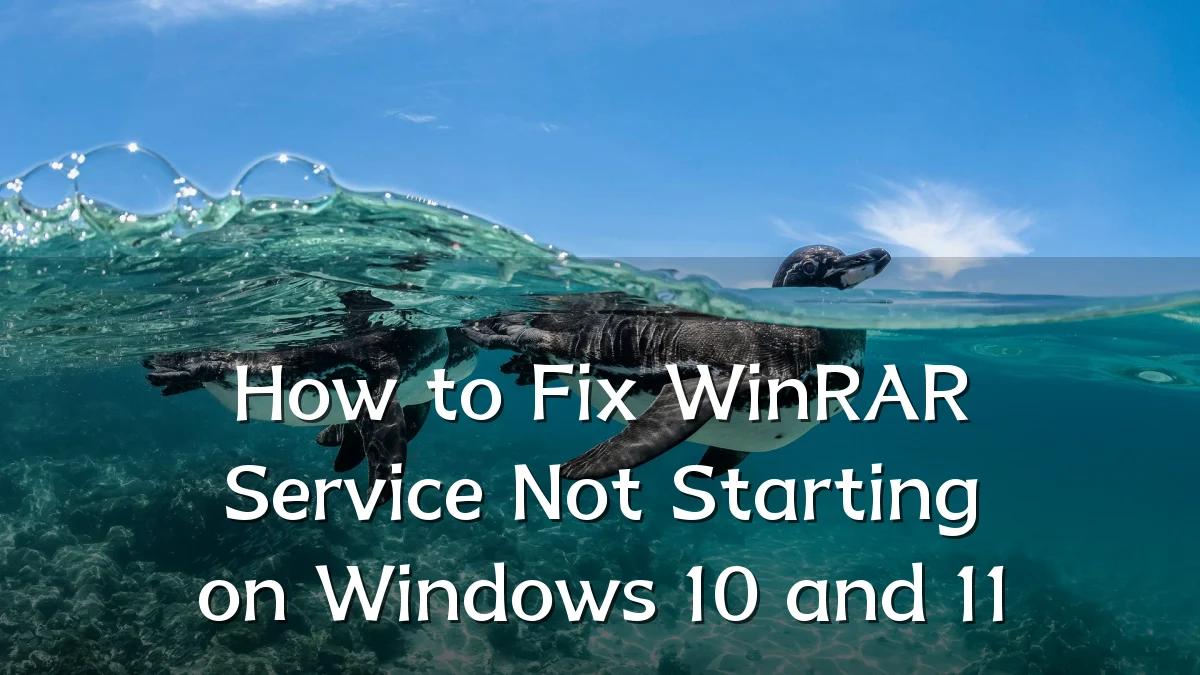 How to Fix WinRAR Service Not Starting on Windows 10 and 11
