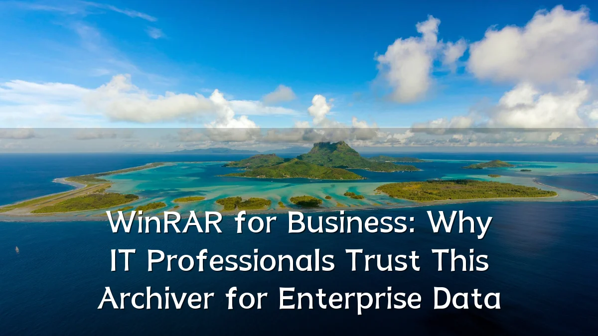WinRAR for Business: Why IT Professionals Trust This Archiver for Enterprise Data