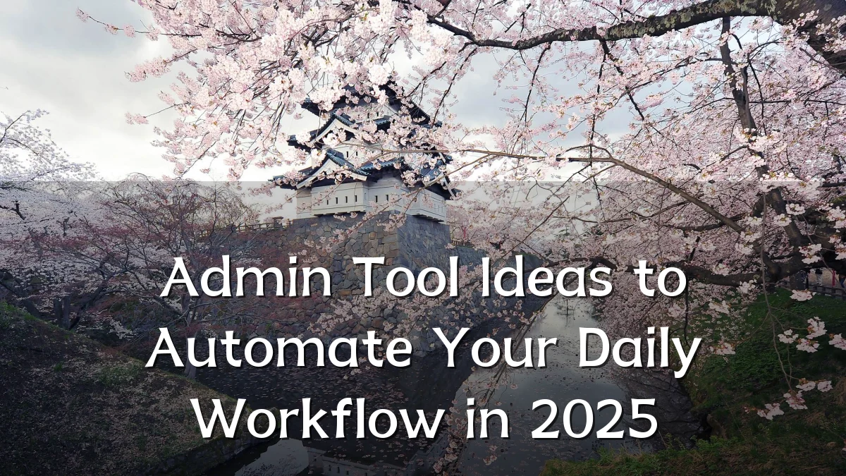 Admin Tool Ideas to Automate Your Daily Workflow in 2025