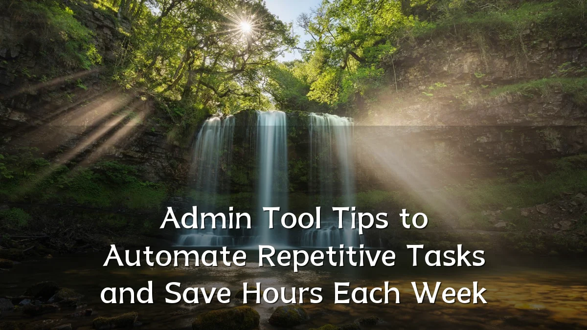 Admin Tool Tips to Automate Repetitive Tasks and Save Hours Each Week