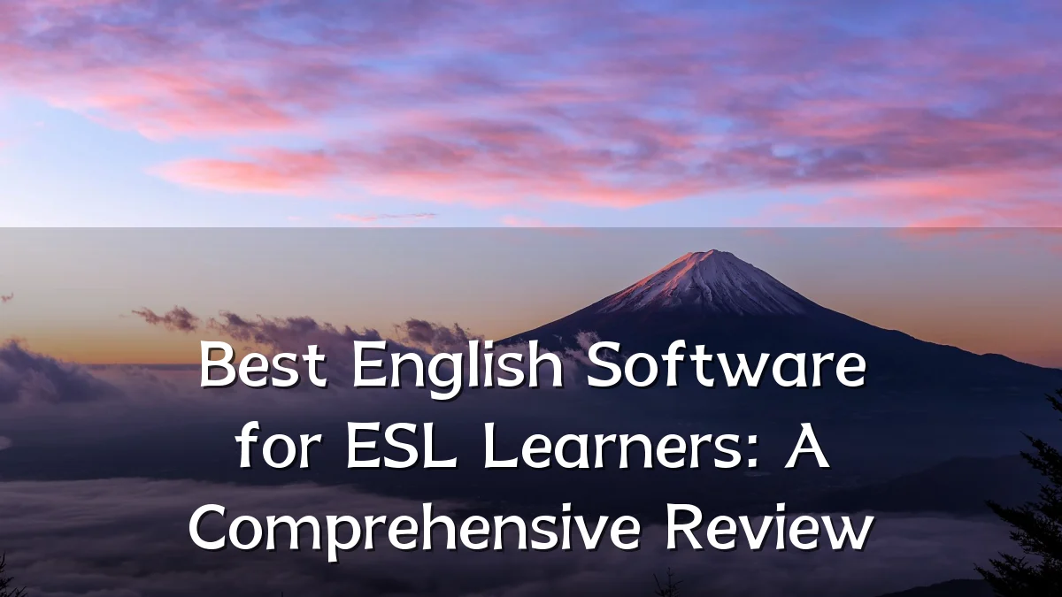 Best English Software for ESL Learners: A Comprehensive Review