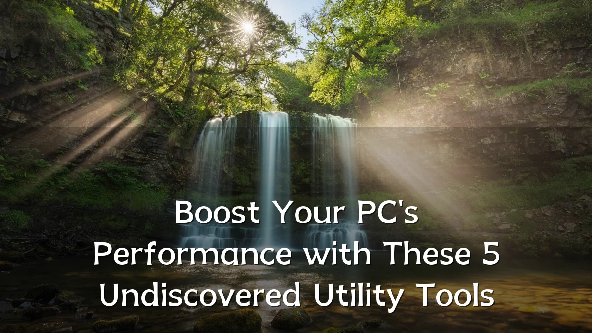 Boost Your PC's Performance with These 5 Undiscovered Utility Tools