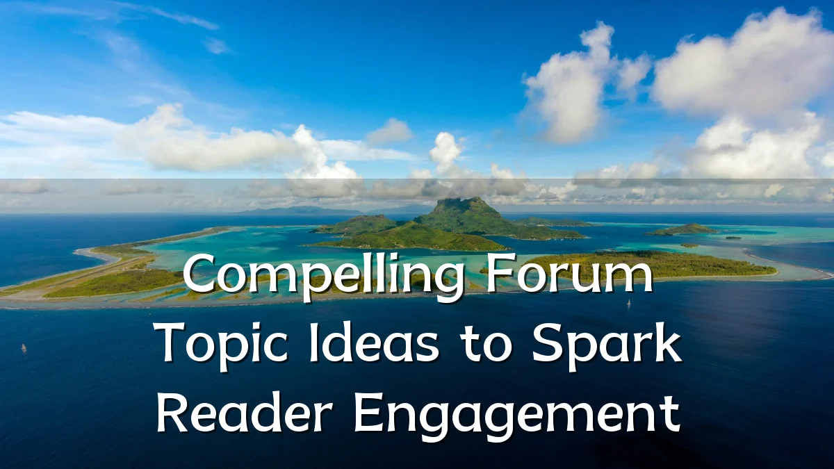 Compelling Forum Topic Ideas to Spark Reader Engagement