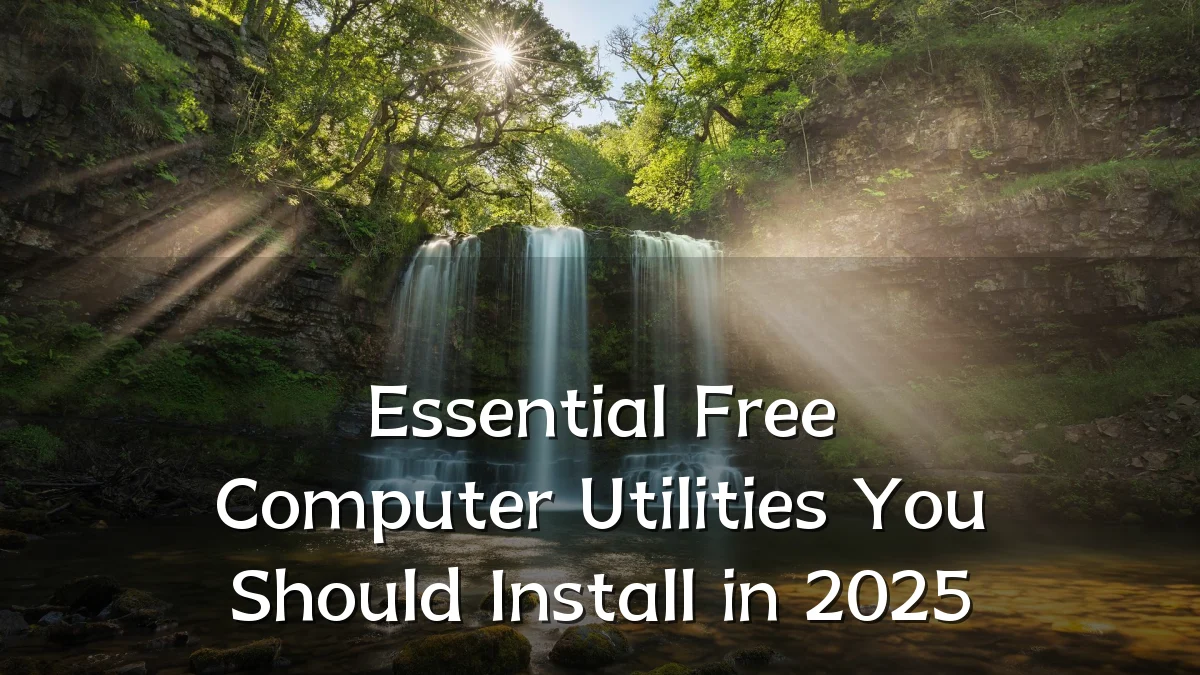 Essential Free Computer Utilities You Should Install in 2025