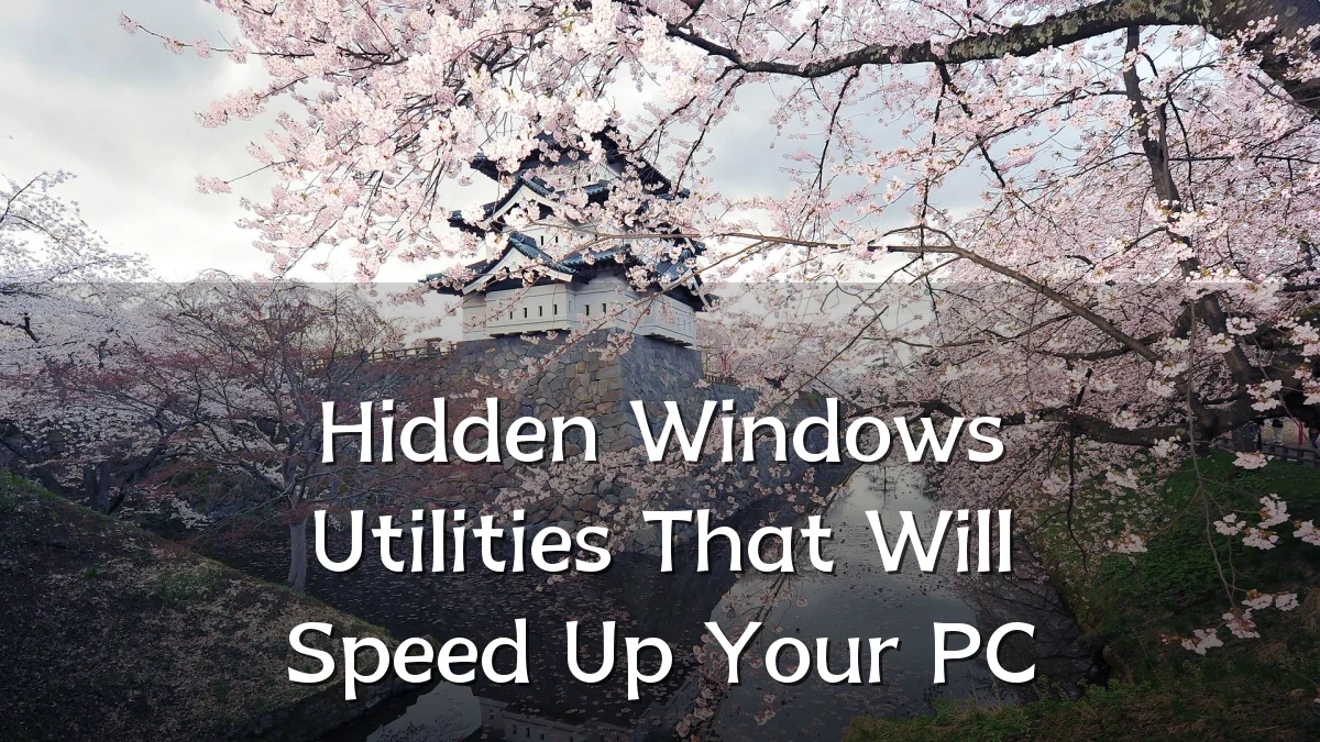Hidden Windows Utilities That Will Speed Up Your PC
