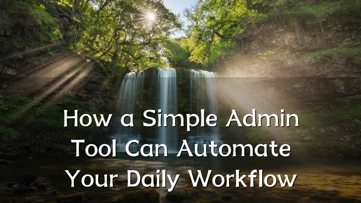 How a Simple Admin Tool Can Automate Your Daily Workflow