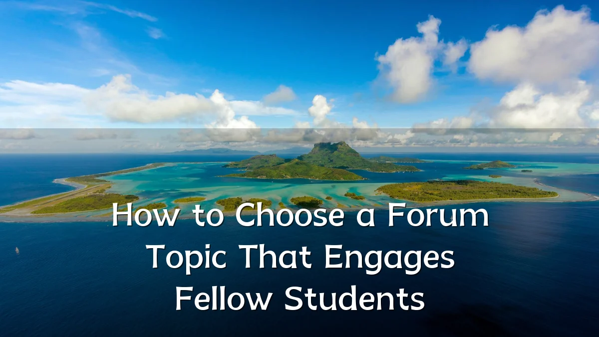How to Choose a Forum Topic That Engages Fellow Students
