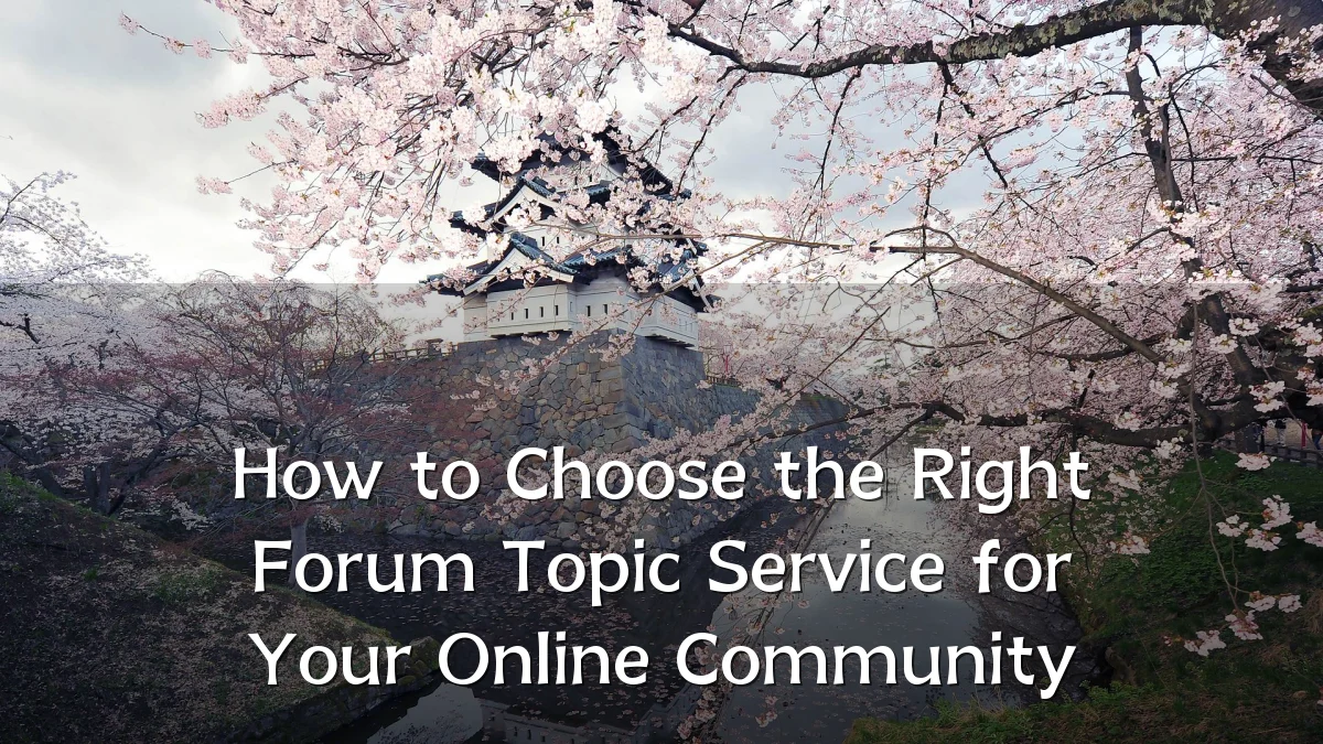 How to Choose the Right Forum Topic Service for Your Online Community