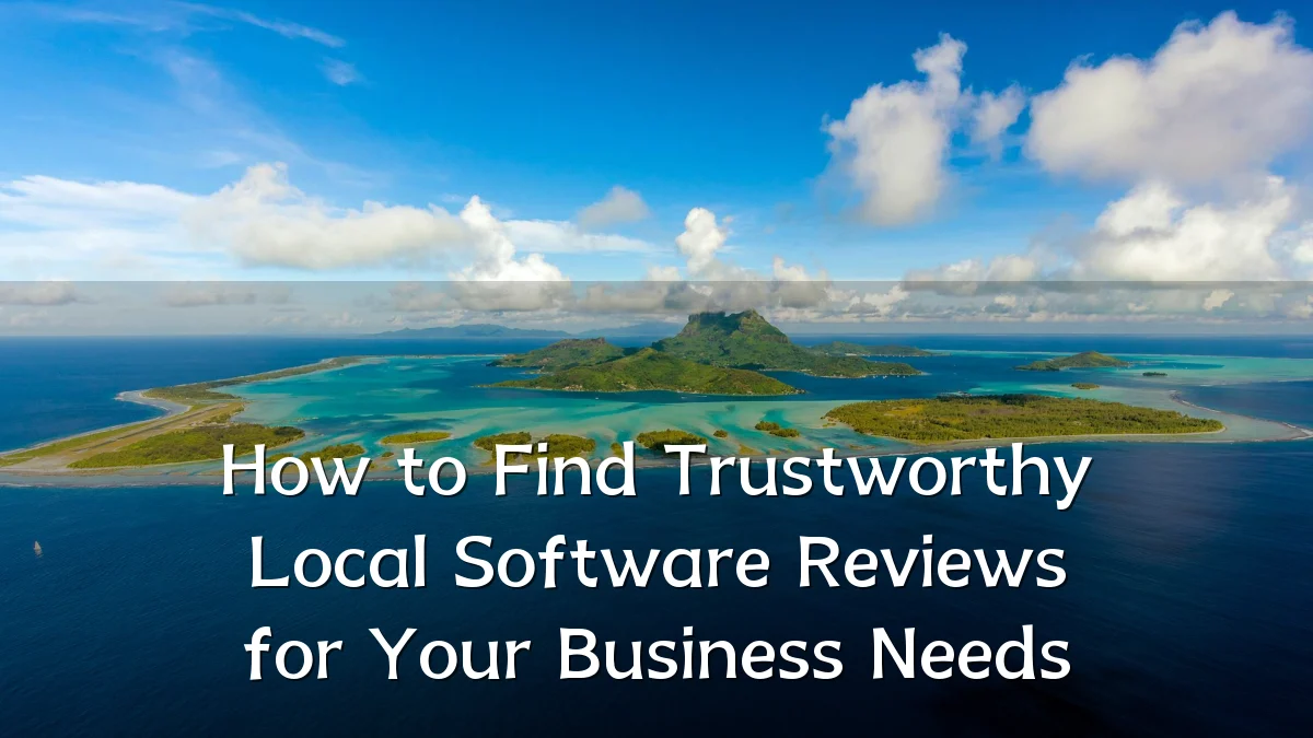 How to Find Trustworthy Local Software Reviews for Your Business Needs