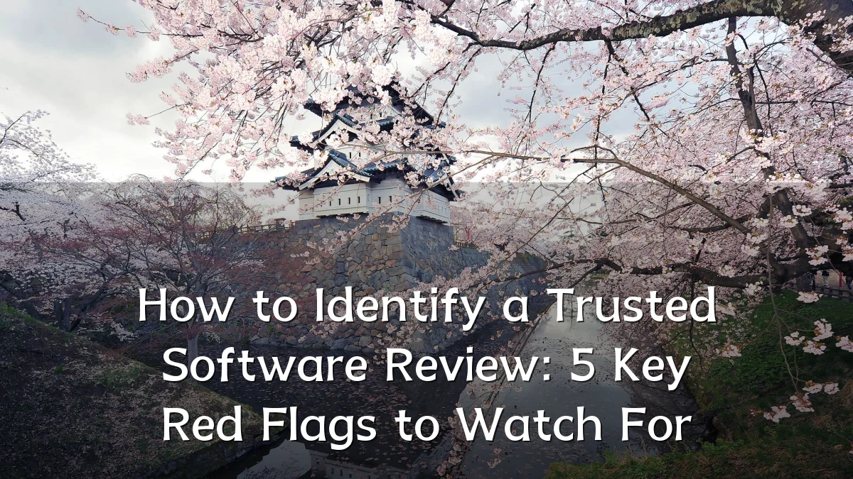 How to Identify a Trusted Software Review: 5 Key Red Flags to Watch For