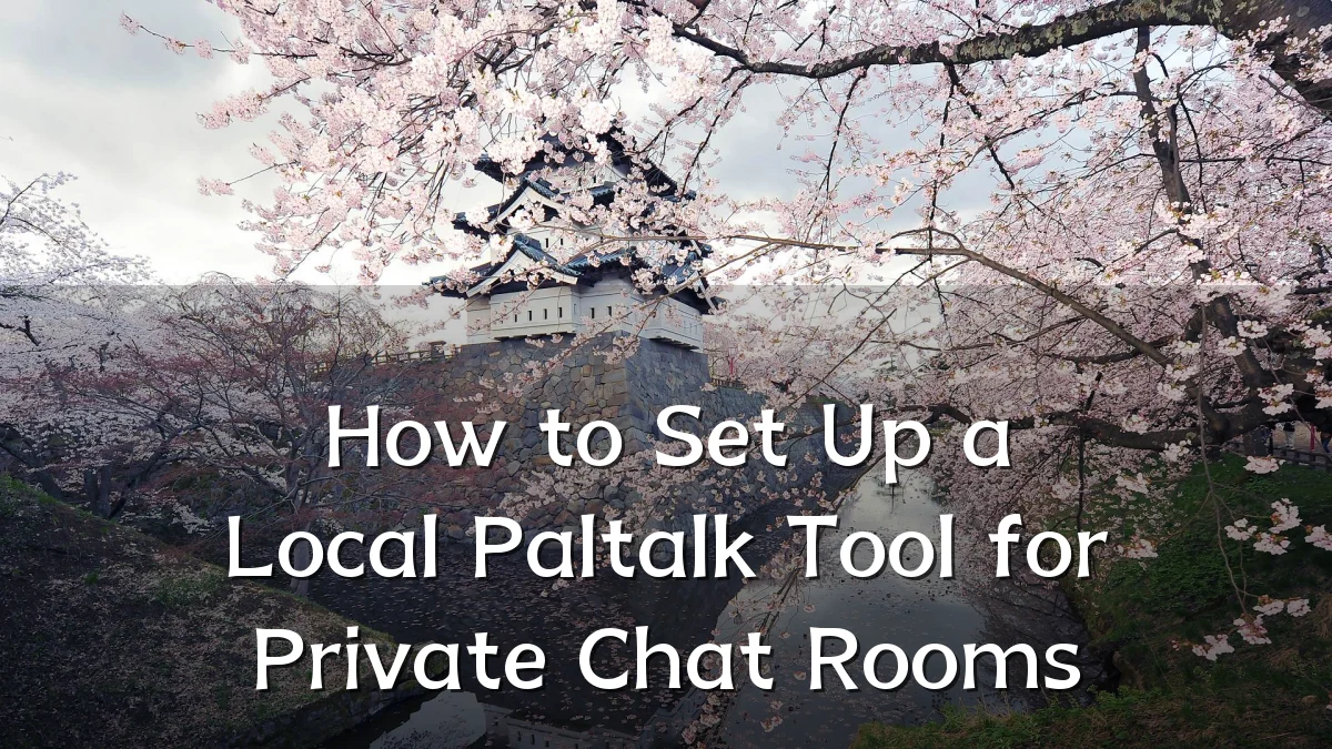 How to Set Up a Local Paltalk Tool for Private Chat Rooms