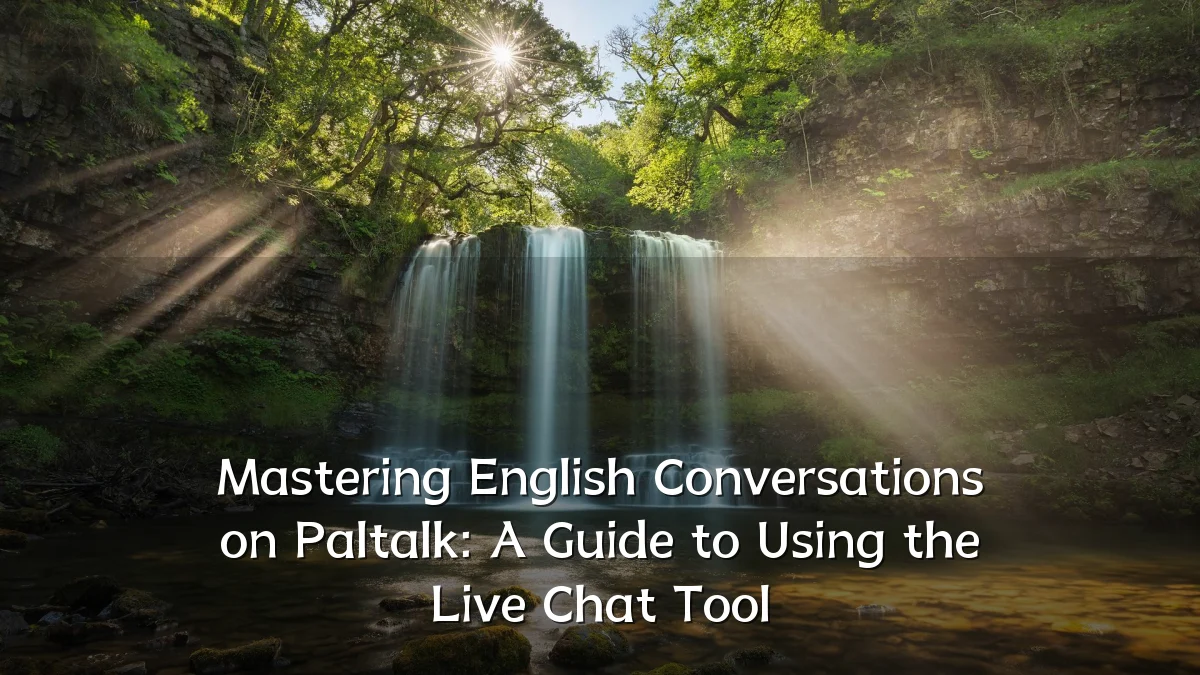 Mastering English Conversations on Paltalk: A Guide to Using the Live Chat Tool