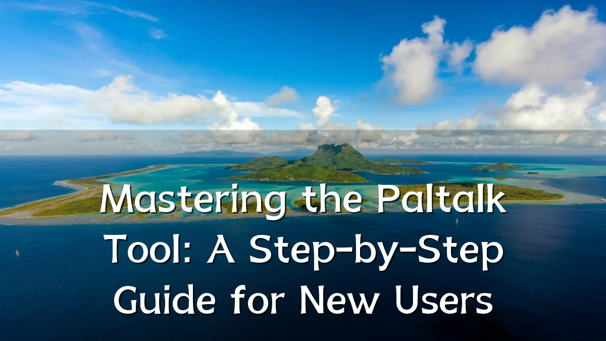 Mastering the Paltalk Tool: A Step-by-Step Guide for New Users