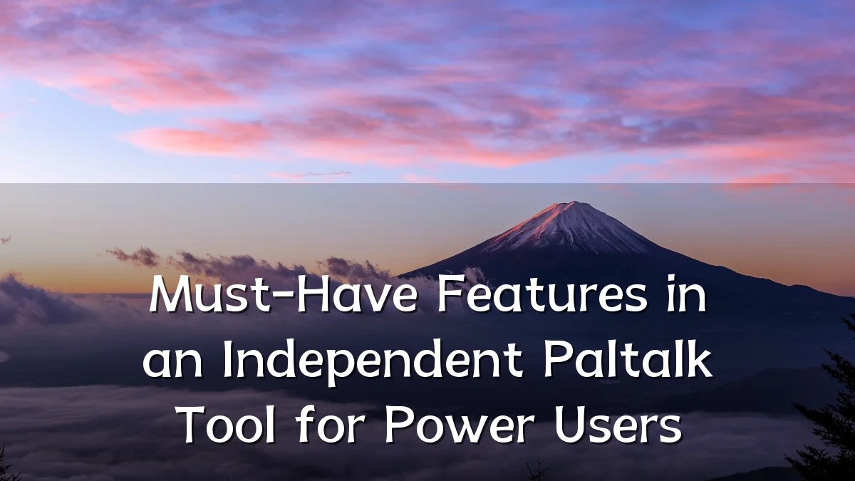Must-Have Features in an Independent Paltalk Tool for Power Users