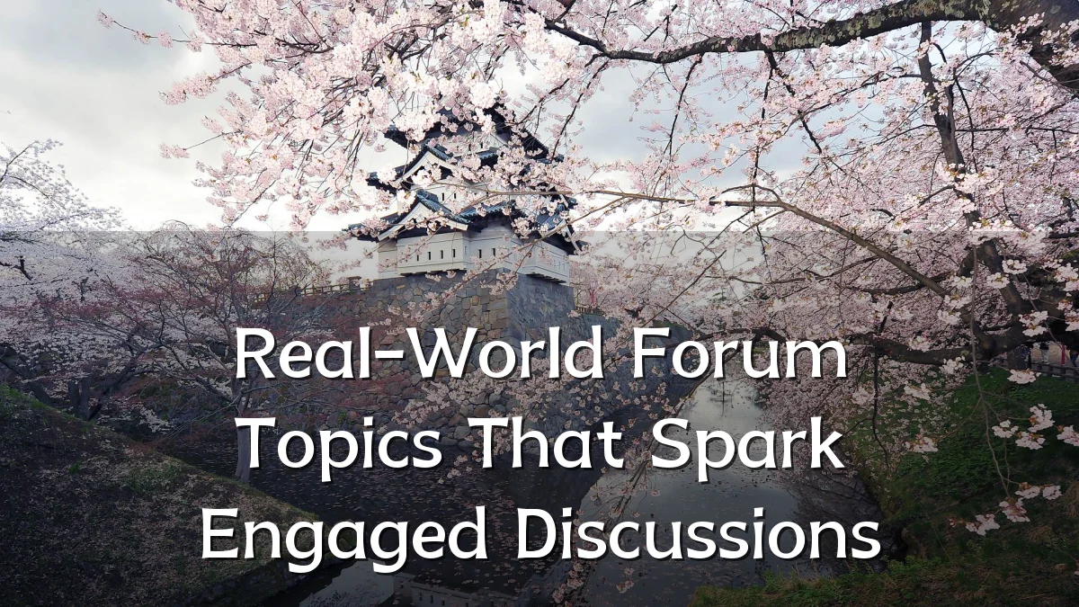 Real-World Forum Topics That Spark Engaged Discussions