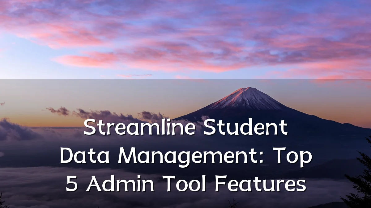 Streamline Student Data Management: Top 5 Admin Tool Features