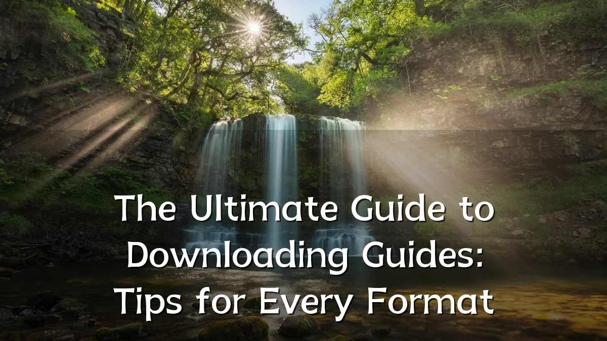 The Ultimate Guide to Downloading Guides: Tips for Every Format