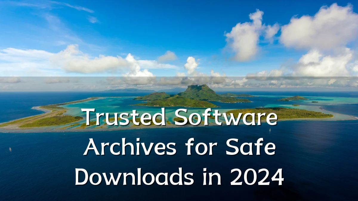 Trusted Software Archives for Safe Downloads in 2024