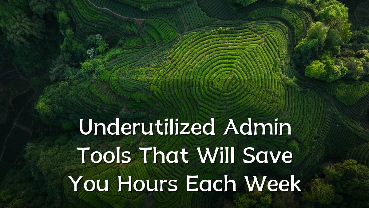 Underutilized Admin Tools That Will Save You Hours Each Week