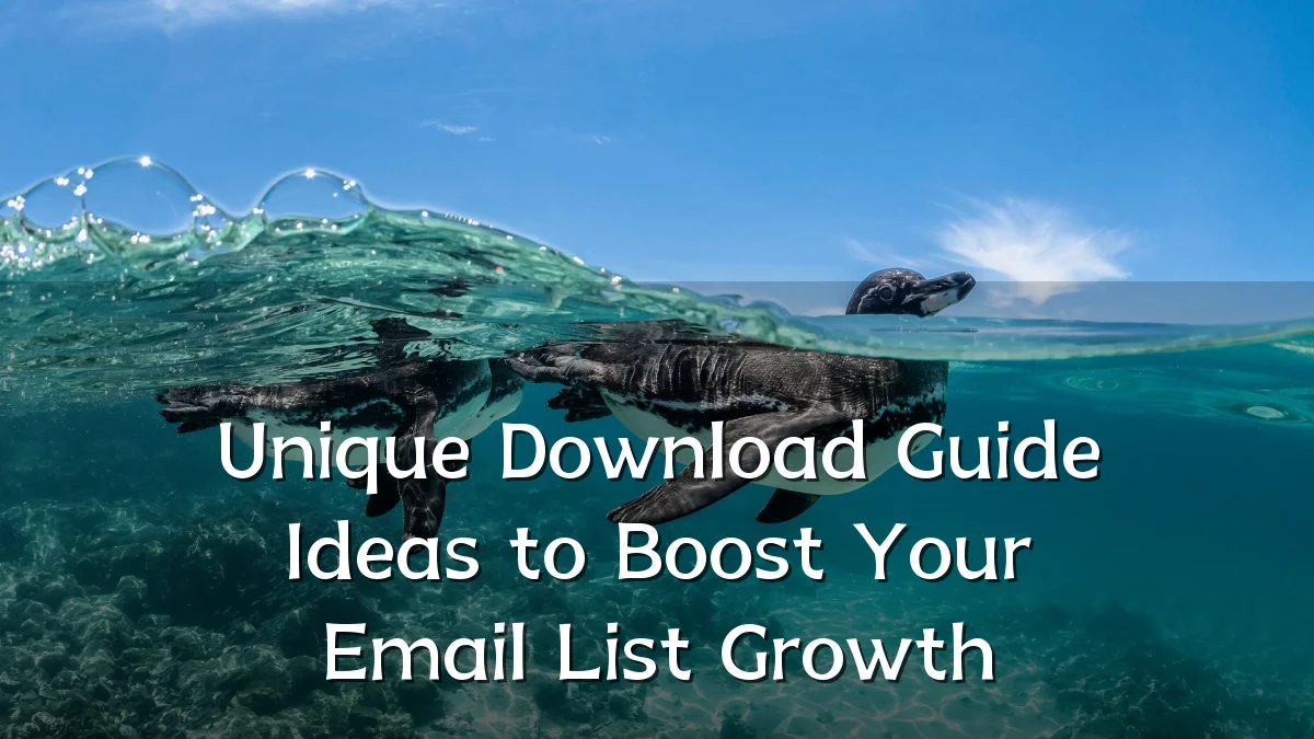Unique Download Guide Ideas to Boost Your Email List Growth