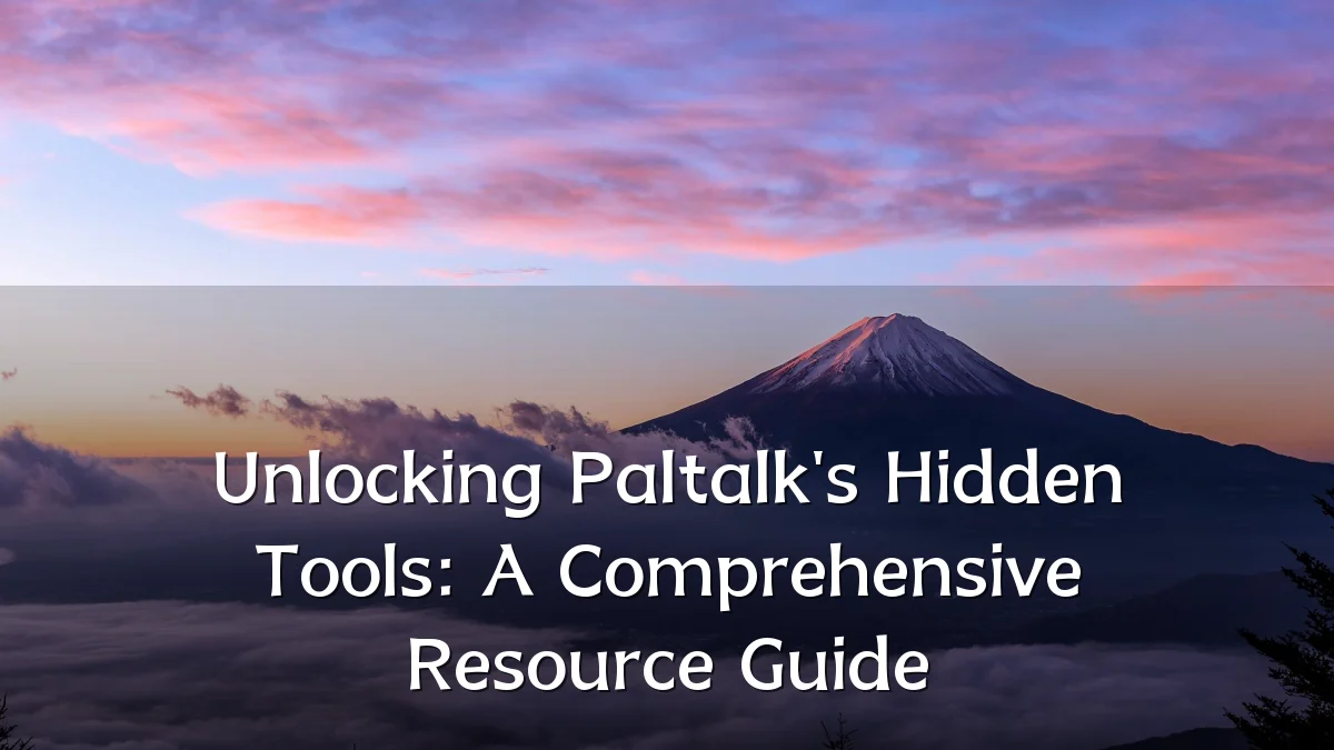 Unlocking Paltalk's Hidden Tools: A Comprehensive Resource Guide