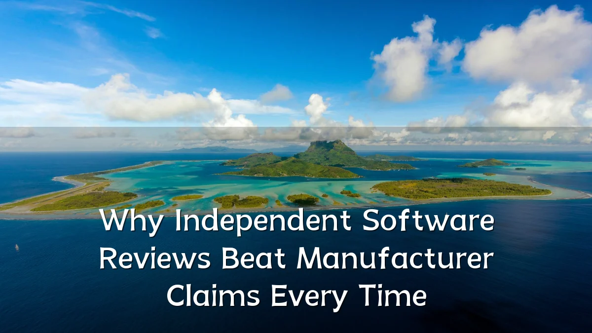 Why Independent Software Reviews Beat Manufacturer Claims Every Time