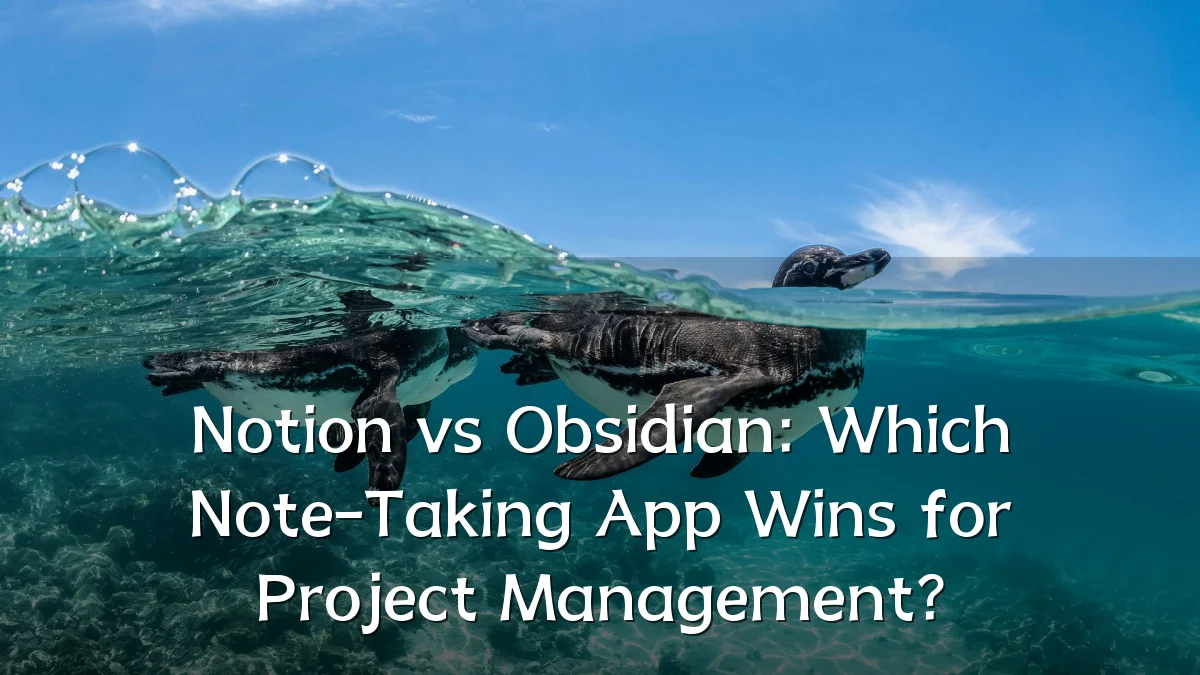 Notion vs Obsidian: Which Note-Taking App Wins for Project Management?