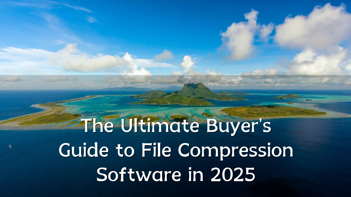 The Ultimate Buyer's Guide to File Compression Software in 2025