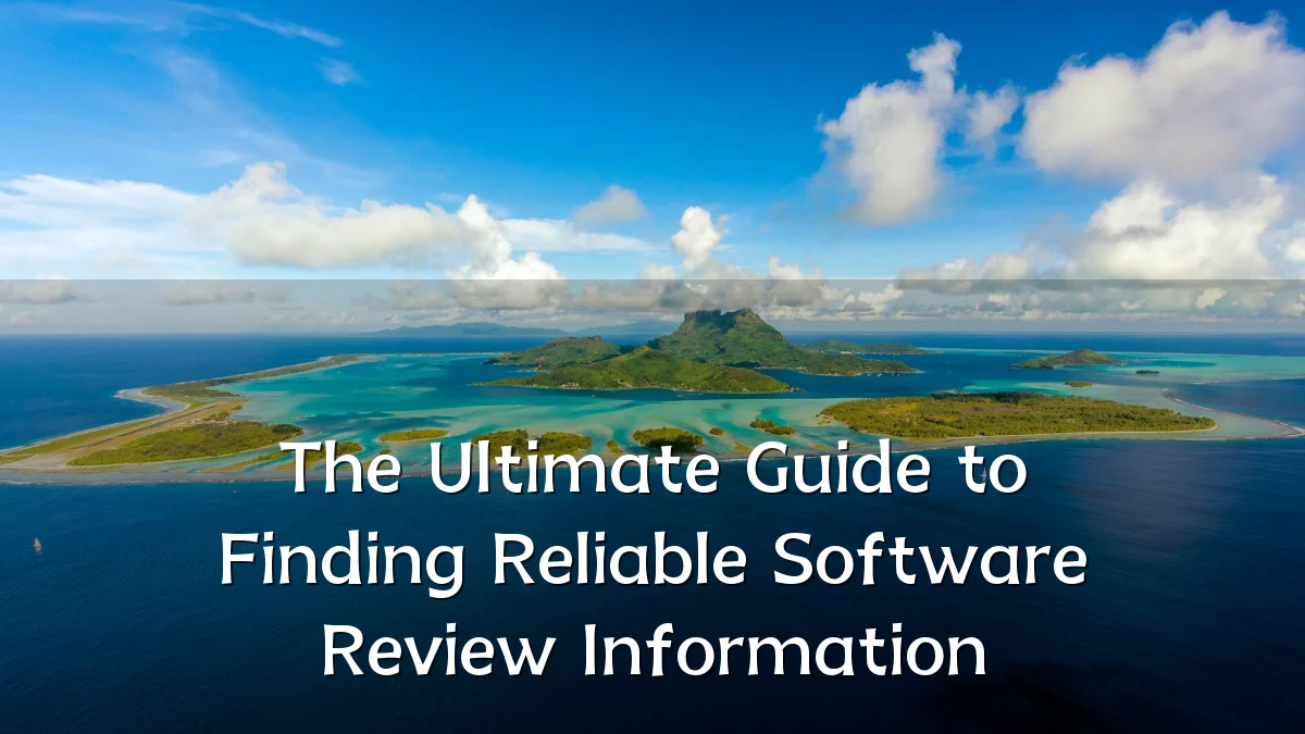 The Ultimate Guide to Finding Reliable Software Review Information