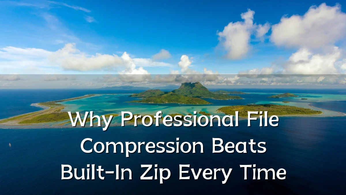 Why Professional File Compression Beats Built-In Zip Every Time